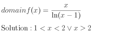 The domain of f(x)= x/(ln(x-1)) is 1<x<2\lor x>2